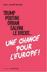 Trump, Poutine, Orban, Salvini, le Brexit… Une chance pour l’Europe !