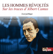 Les hommes révoltés - Sur les traces d’Albert Camus