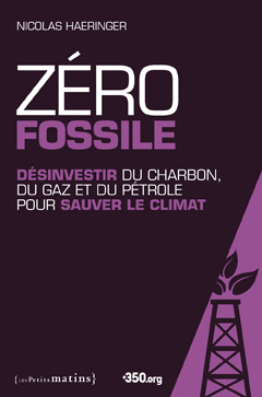 Zéro fossile. Désinvestir du charbon, du gaz et du pétrole pour sauver le climat